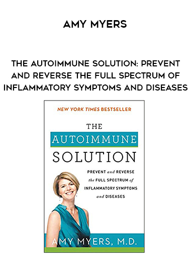 Amy Myers - The Autoimmune Solution: Prevent and Reverse the Full Spectrum of Inflammatory Symptoms and Diseases digital download