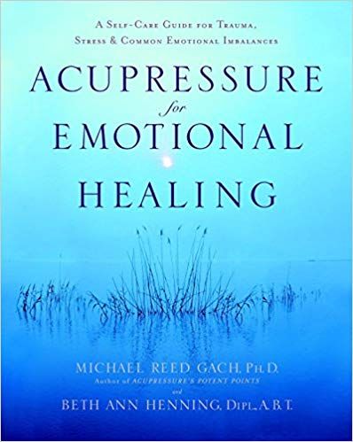 Michael Reed Gach - Acupressure for Emotional Healing: A Self-Care Guide for Trauma