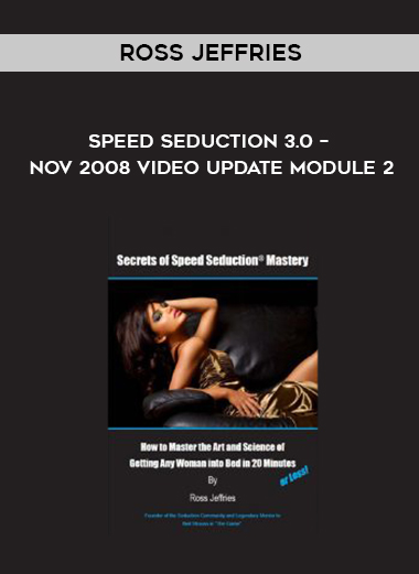 Ross Jeffries – Speed Seduction 3.0 – Nov 2008 Video Update Module 2 digital download