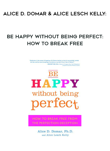Alice D. Domar and Alice Lesch Kelly: Be Happy Without Being Perfect: How to Break Free digital download