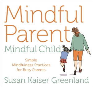 Susan Kaiser Greenland - MINDFUL PARENT