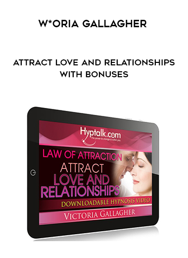 W*oria Gallagher - Attract Love and Relationships with bonuses digital download