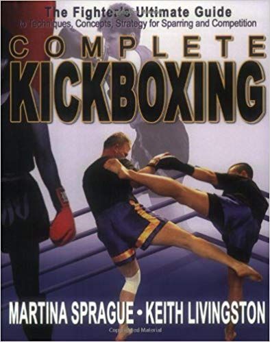 Complete Kickboxing: The Fighter's Ultimate Guide to Techniques