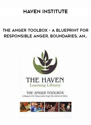 Haven Institute - The Anger Toolbox - A Blueprint for Responsible Anger