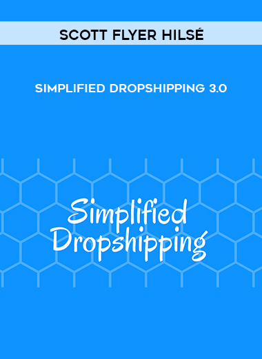 Scott Flyer Hilsé - Simplified Dropshipping 3.0 digital download