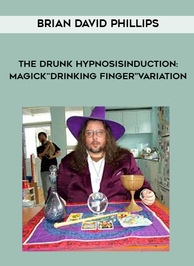 BRIAN DAVID PHILLIPS -THE DRUNK HYPNOSISINDUCTION: MAGICK“DRINKING FINGER”VARIATION digital download