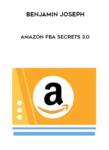 Benjamin Joseph – Amazon FBA Secrets 3.0 digital download