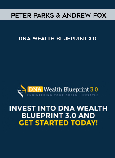 Peter Parks & Andrew Fox – DNA Wealth Blueprint 3.0 digital download