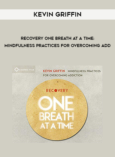 Kevin Griffin - Recovery One Breath at a Time: Mindfulness Practices for Overcoming Add digital download