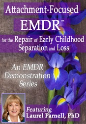 Laurel Parnell - Attachment-Focused EMDR for the Repair of Early Childhood Separation and Loss digital download