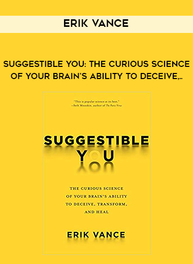 Erik Vance - Suggestible You: The Curious Science of Your Brain's Ability to Deceive