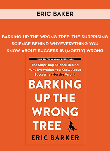Eric Baker - Barking Up the Wrong Tree: The Surprising Science Behind Why Everything You Know About Success Is (Mostly) Wrong digital download