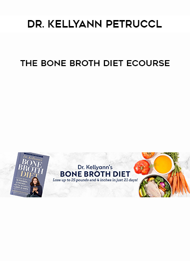 Dr. Kellyann Petruccl - The Bone Broth Diet eCourse digital download