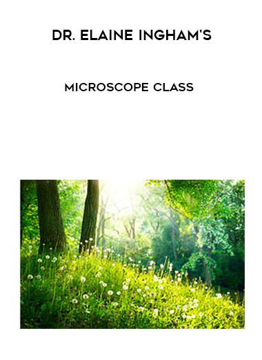Dr. Elaine Ingham's Microscope Class digital download