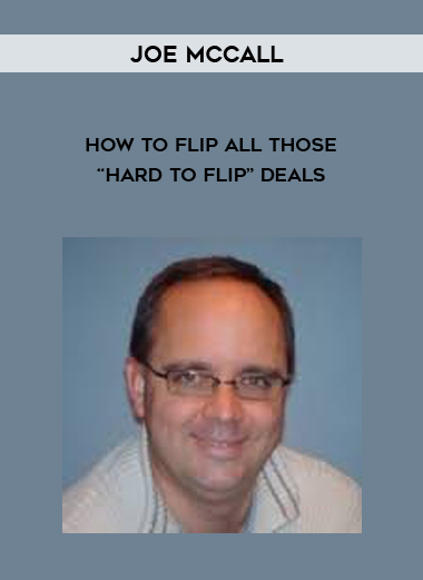 Joe McCall – How To Flip All Those “Hard To Flip” Deals digital download