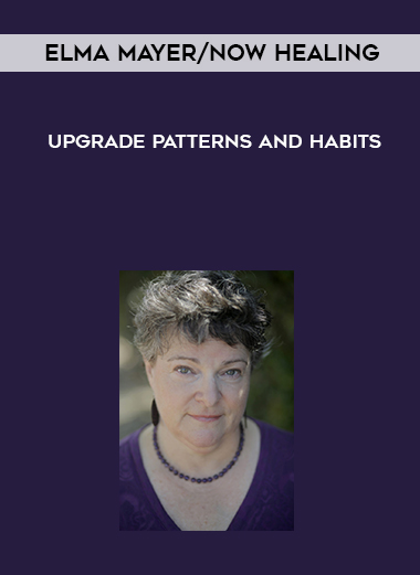 Elma Mayer/Now Healing- Upgrade Patterns and Habits digital download