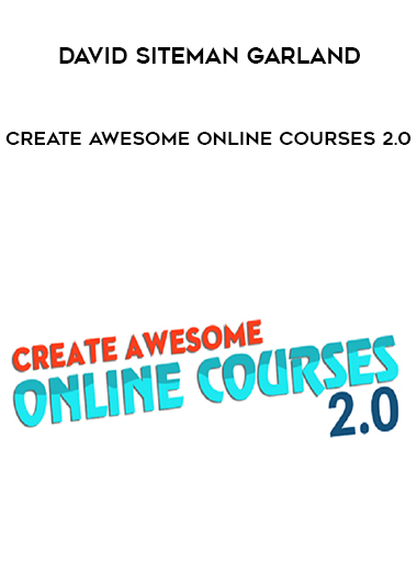 David Siteman Garland – Create Awesome Online Courses 2.0 digital download