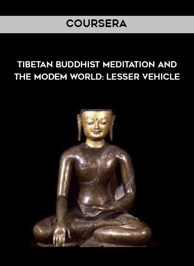 Coursera - Tibetan Buddhist Meditation and the Modem World: Lesser Vehicle digital download
