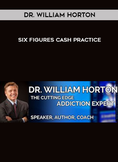 Dr. William Horton – Six Figures Cash Practice digital download
