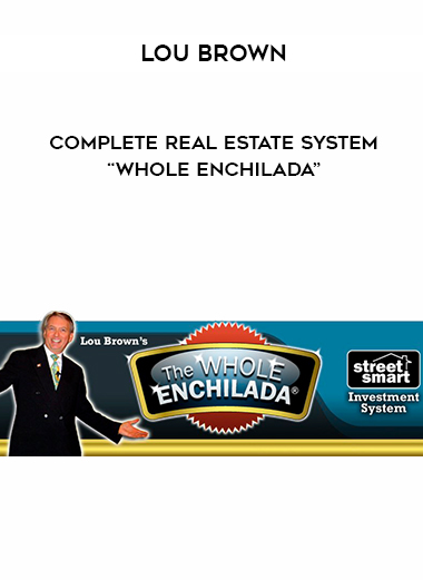 Lou Brown - Complete Real Estate System “Whole Enchilada” digital download