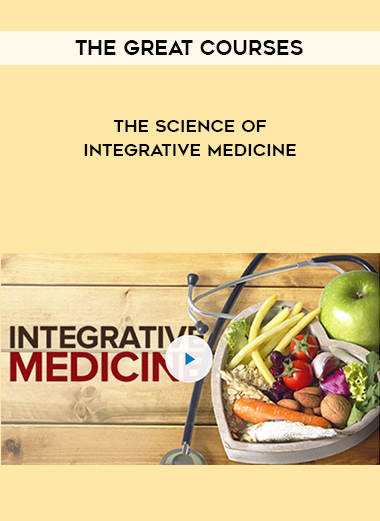 The Great Courses: The Science of Integrative Medicine digital download