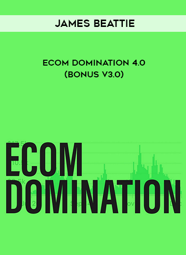 James Beattie – Ecom Domination 4.0 (BONUS V3.0) digital download