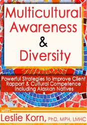 Leslie Korn - Multicultural Awareness & Diversity: Powerful Strategies to Improve Client Rapport & Cultural Competence Including Alaskan Natives digital download