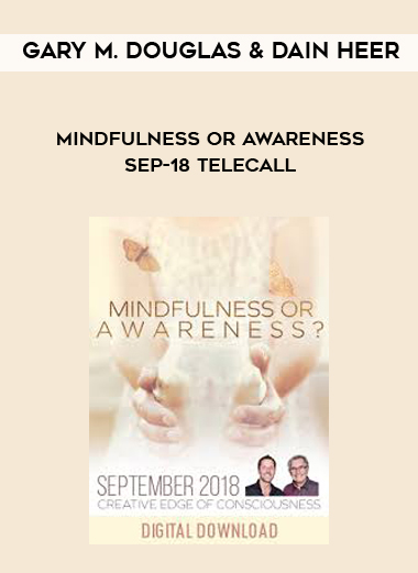 Gary M. Douglas & Dain Heer - Mindfulness or Awareness Sep-18 Telecall digital download