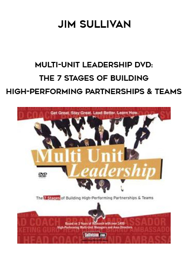 Jim Sullivan – Multi-Unit Leadership DVD: The 7 Stages of Building High-Performing Partnerships & Teams digital download
