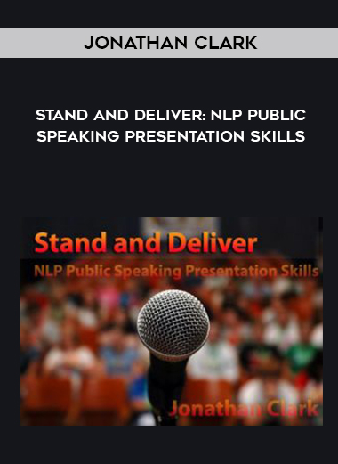 Jonathan Clark – Stand and Deliver: NLP Public Speaking Presentation Skills digital download