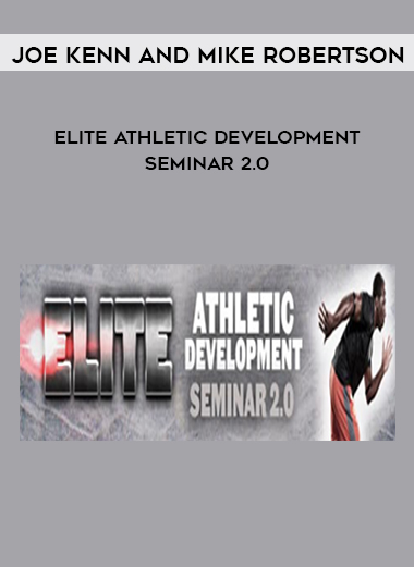 Joe Kenn and Mike Robertson – Elite Athletic Development Seminar 2.0 digital download