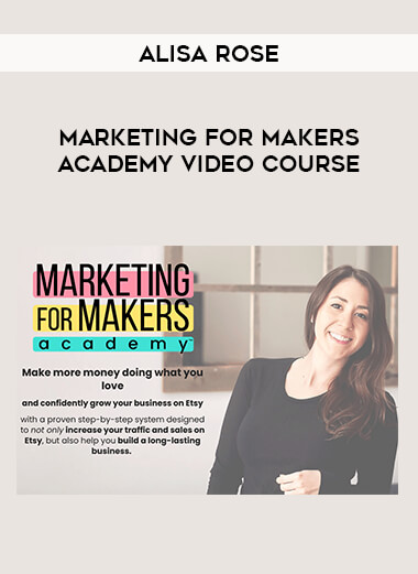 Get Alisa Rose - Marketing for Makers Academy Video Course at https://intellcentre.store
