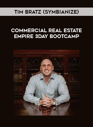Get Tim Bratz (Symbianize) - Commercial Real Estate Empire 3Day Bootcamp at https://intellcentre.store