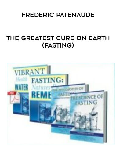 Get Frederic Patenaude - The Greatest Cure on Earth (Fasting) at https://intellcentre.store