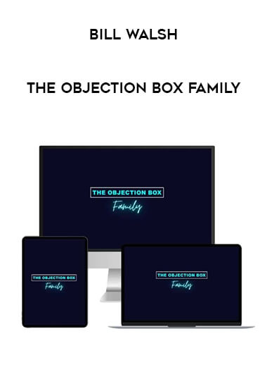 Get Bill Walsh - The Objection Box Family at https://intellcentre.store