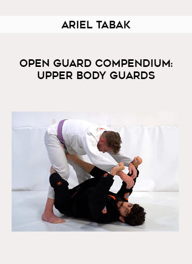 Get Ariel Tabak - Open Guard Compendium: Upper Body Guards at https://intellcentre.store