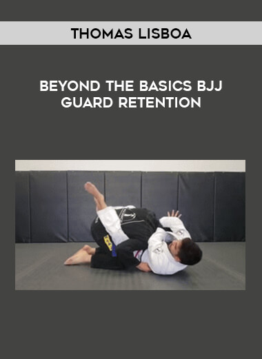 Get Thomas Lisboa - Beyond The Basics BJJ Guard Retention at https://intellcentre.store